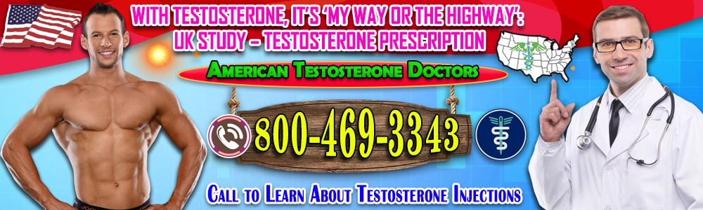 with testosterone its my way or the highway uk study